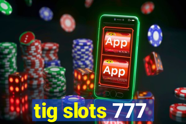 tig slots 777